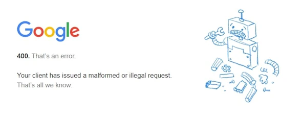 Text: Google. 400. That's an error. Your client has issued a malformed or illegal request.