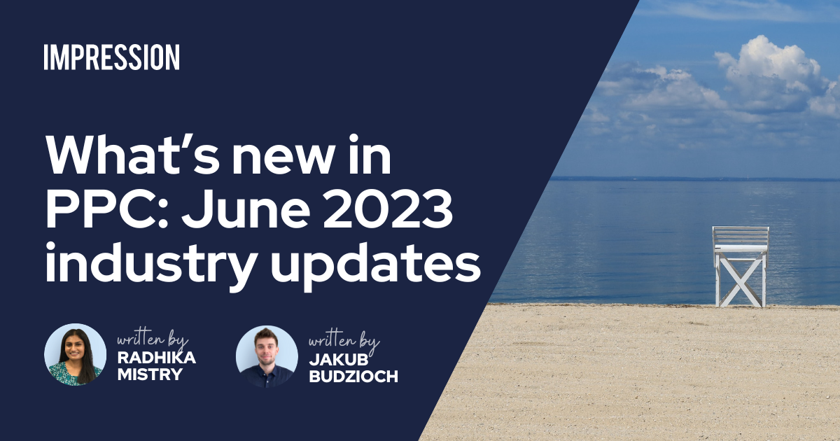 What’s New In PPC: June 2023 Industry Updates - Impression