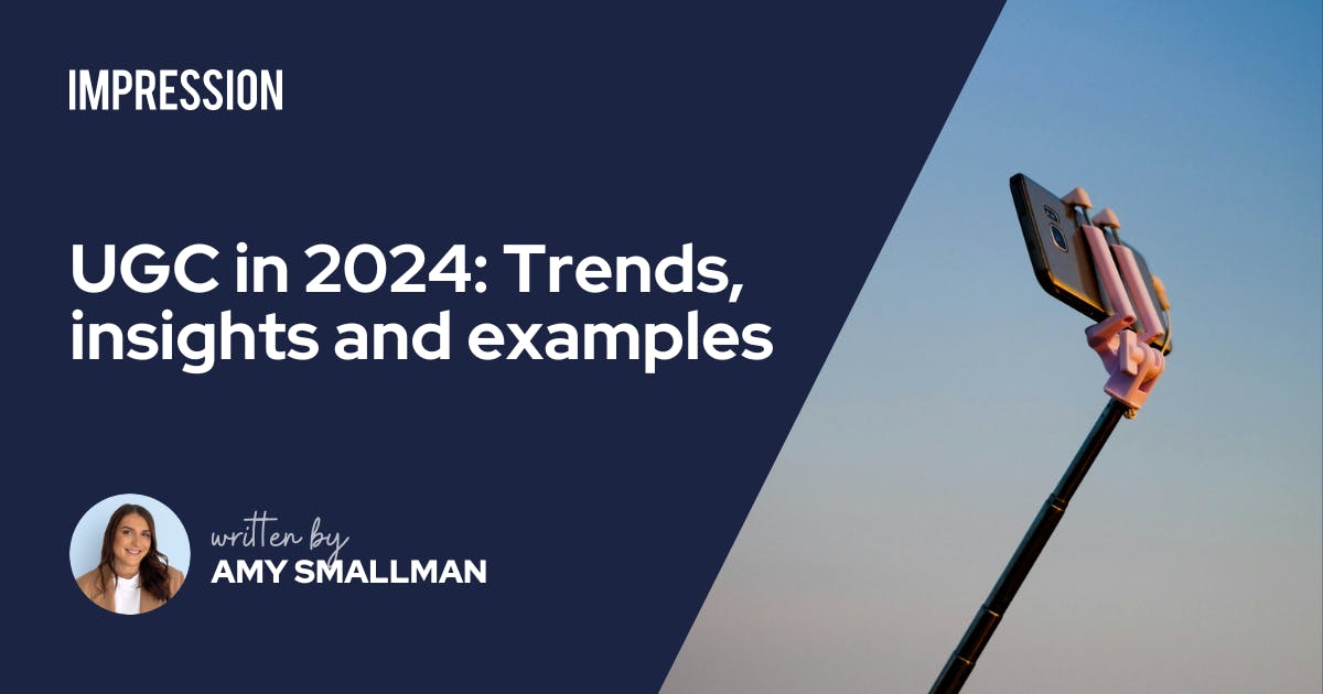 UGC in 2024: Trends, insights and examples | Impression