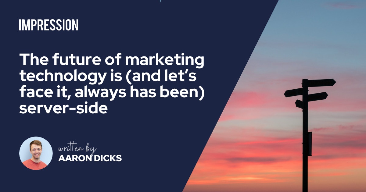 The future of marketing technology is server-side | Impression