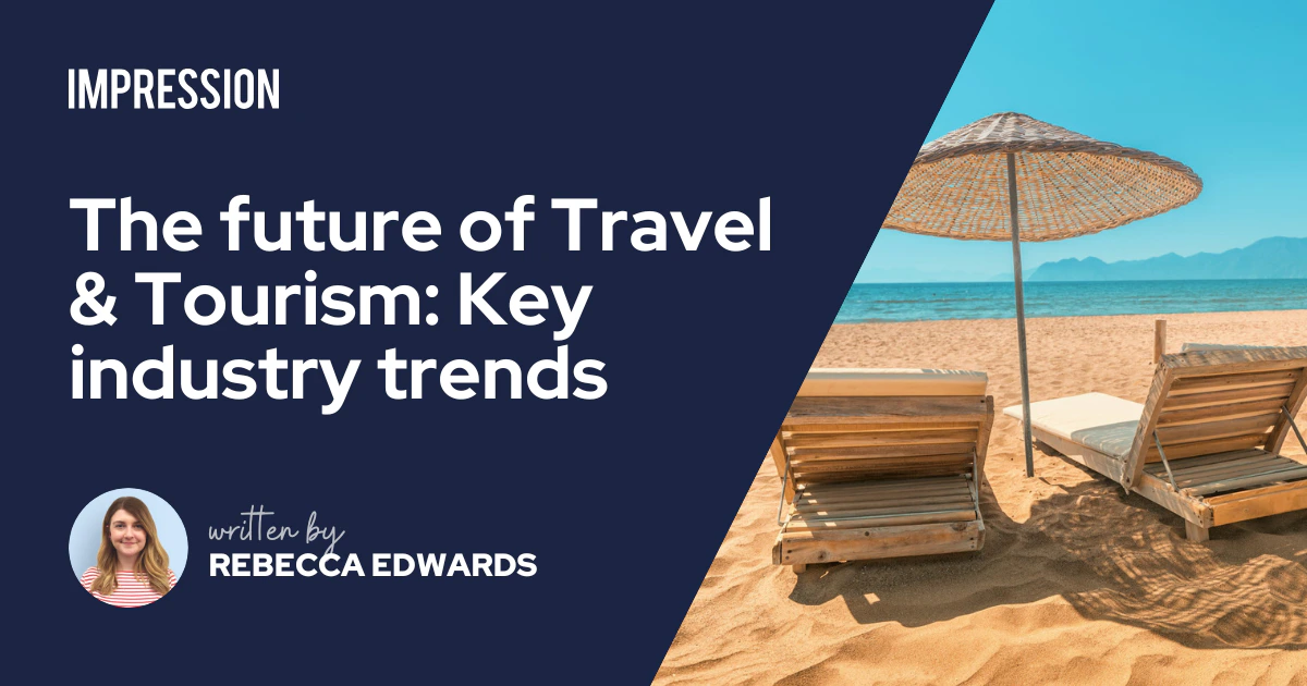 The Future of Travel & Tourism: Key Industry Trends | Impression