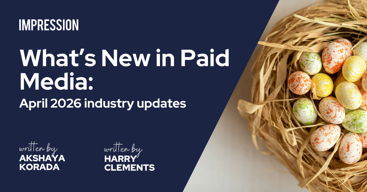 What’s new in Paid Media: April 2026 industry updates | Impression